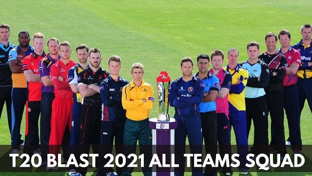 T20 Blast 2021 all teams Squad